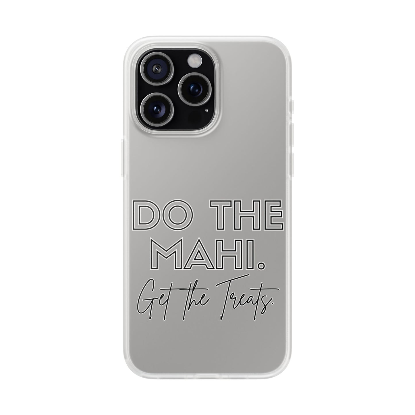 Do The Mahi. Get The Treats Flexi Cases - iPhone/Samsung Galaxy