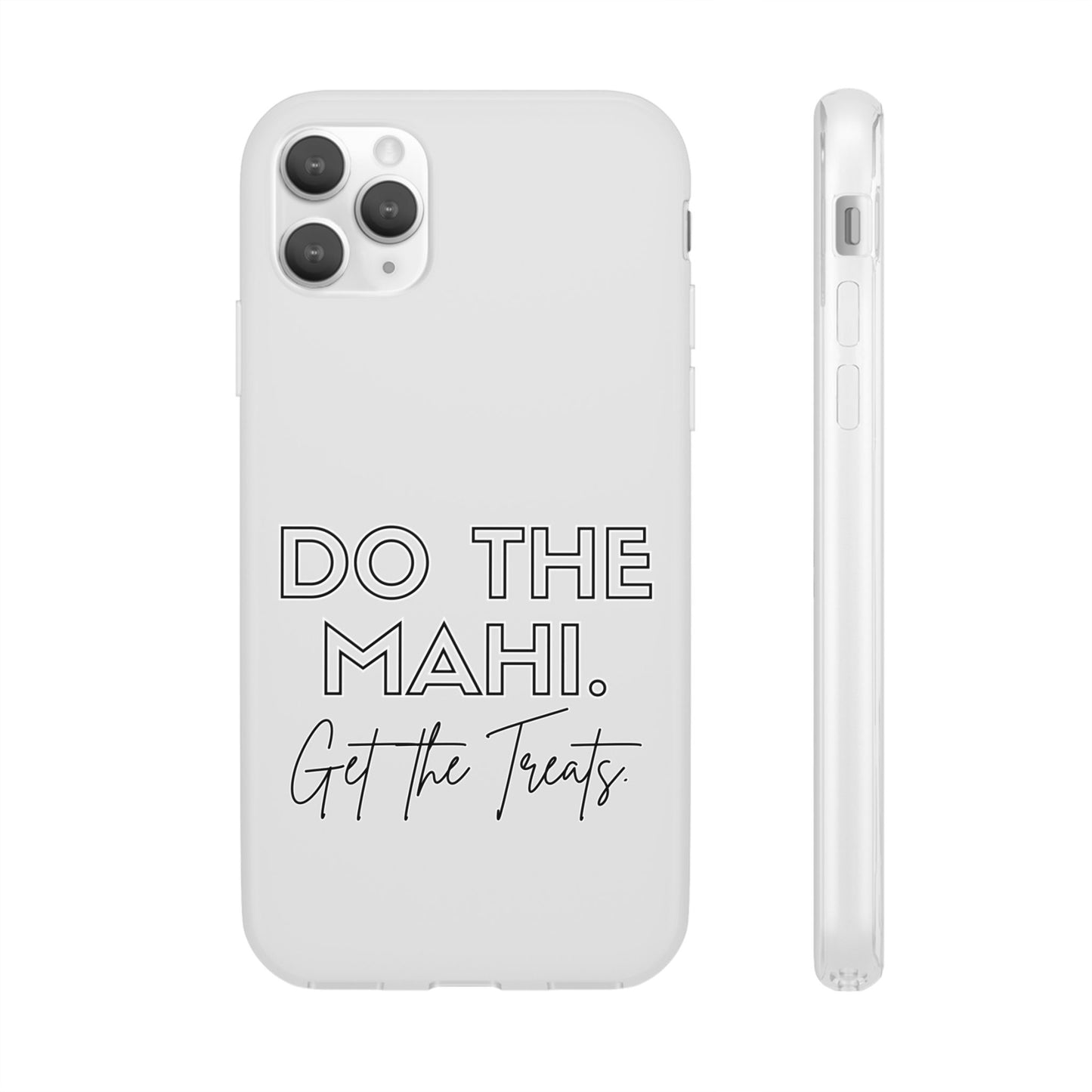Do The Mahi. Get The Treats Flexi Cases - iPhone/Samsung Galaxy