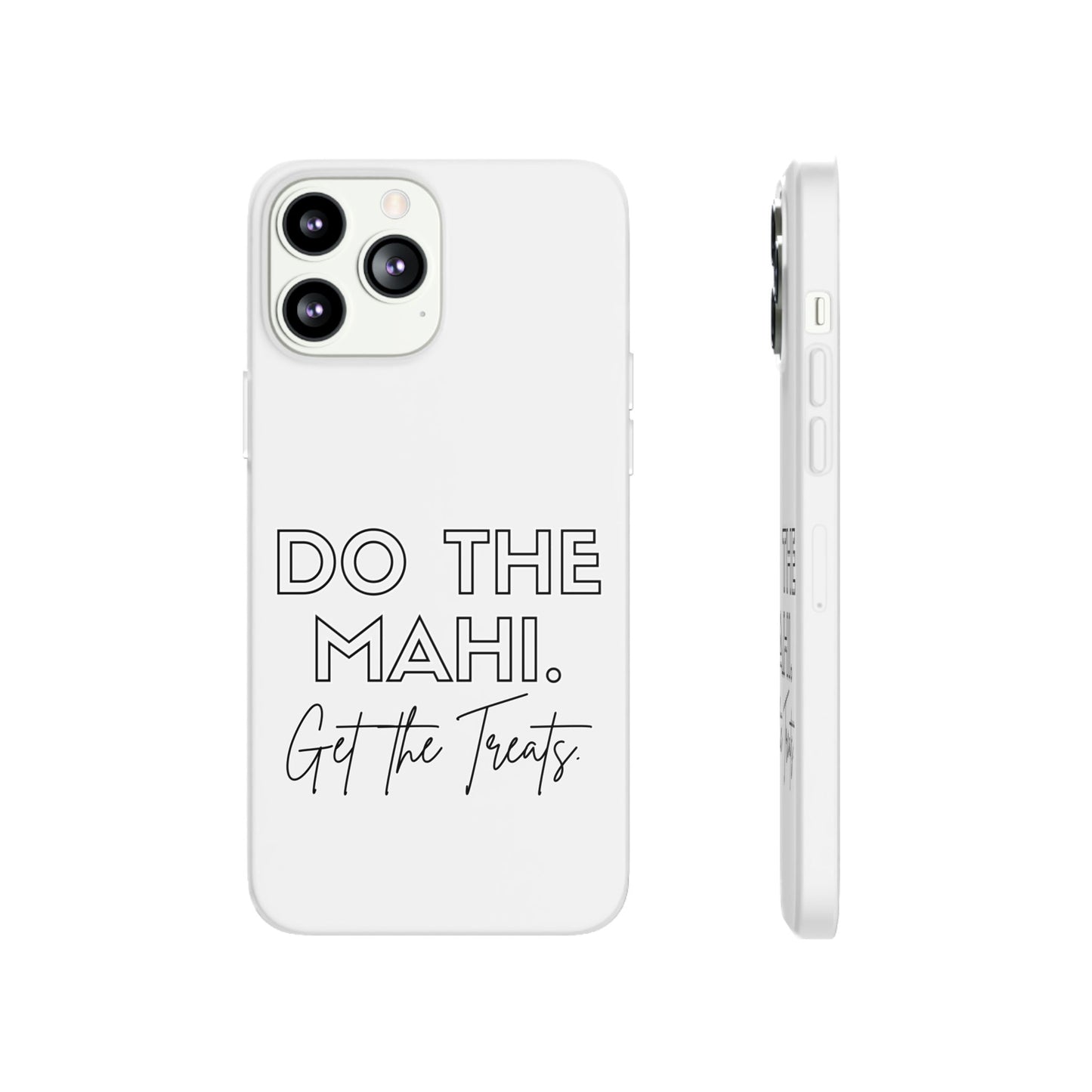 Do The Mahi. Get The Treats Flexi Cases - iPhone/Samsung Galaxy