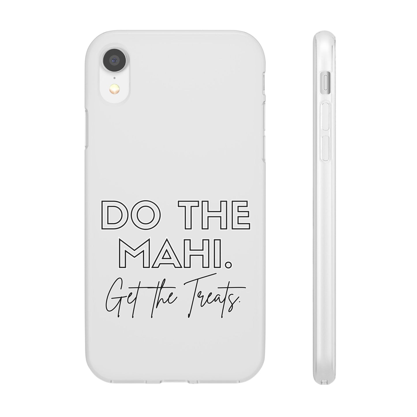 Do The Mahi. Get The Treats Flexi Cases - iPhone/Samsung Galaxy