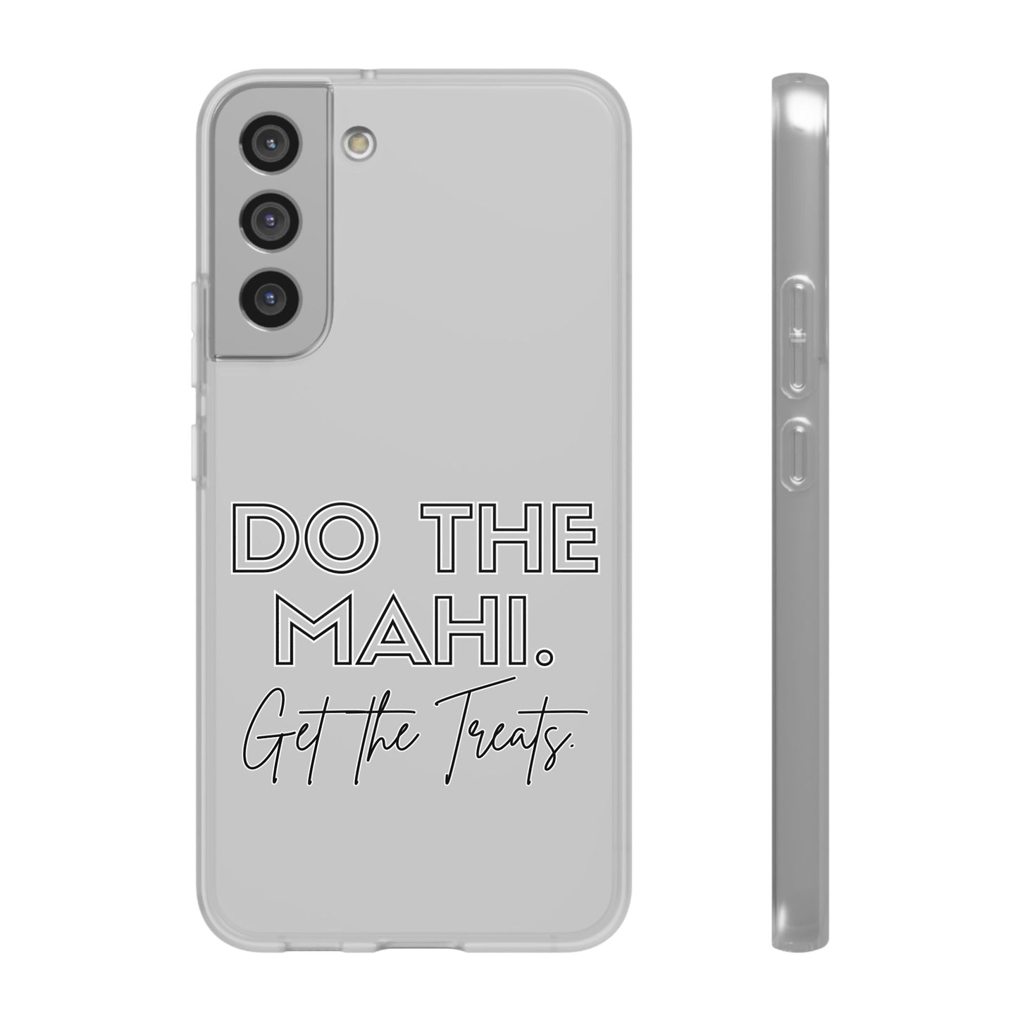 Do The Mahi. Get The Treats Flexi Cases - iPhone/Samsung Galaxy