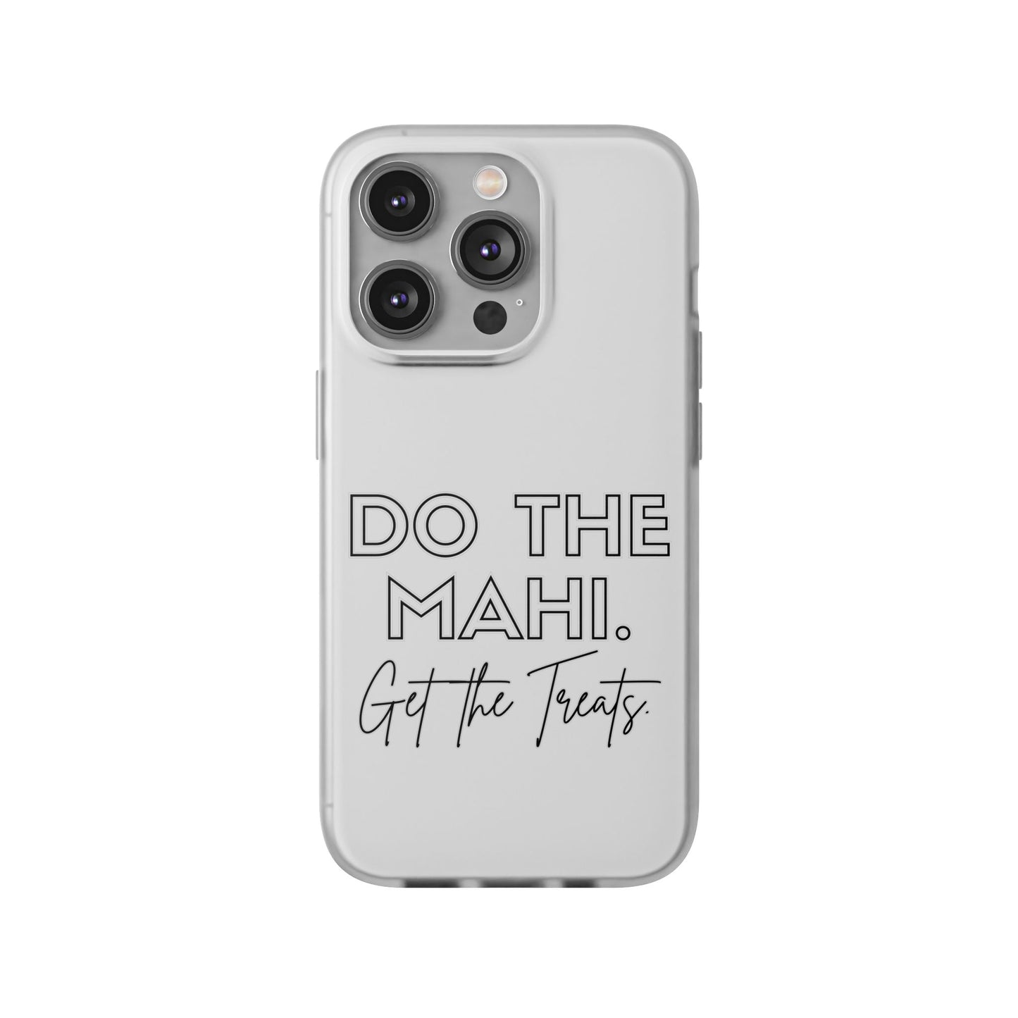 Do The Mahi. Get The Treats Flexi Cases - iPhone/Samsung Galaxy