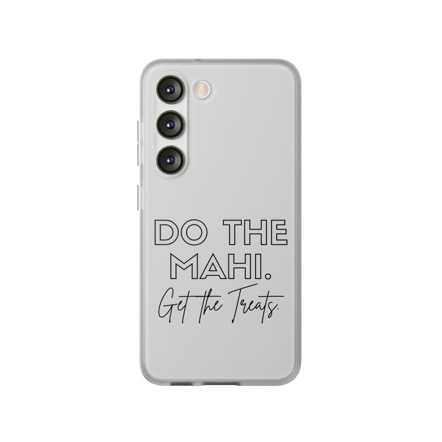 Do The Mahi. Get The Treats Flexi Cases - iPhone/Samsung Galaxy