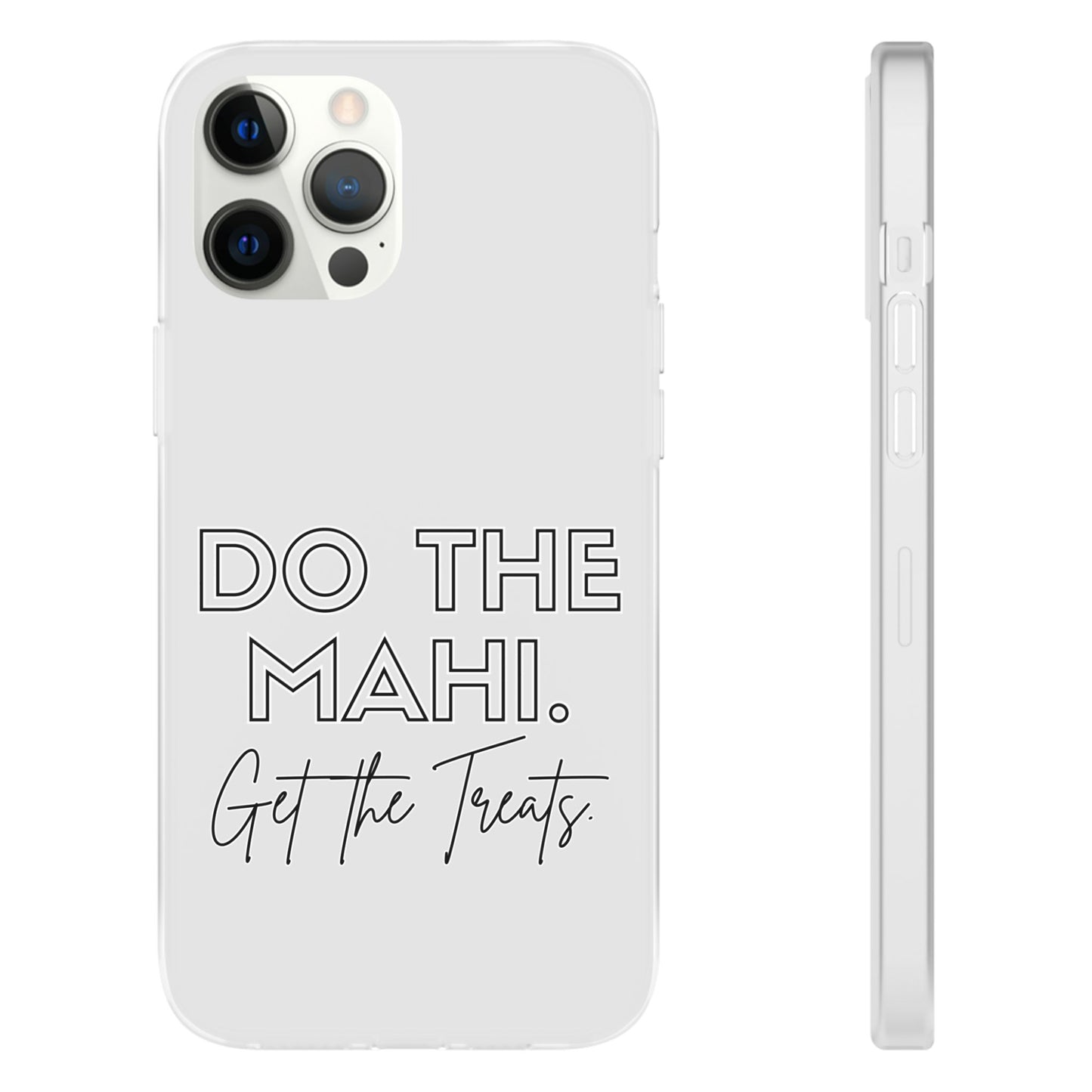 Do The Mahi. Get The Treats Flexi Cases - iPhone/Samsung Galaxy
