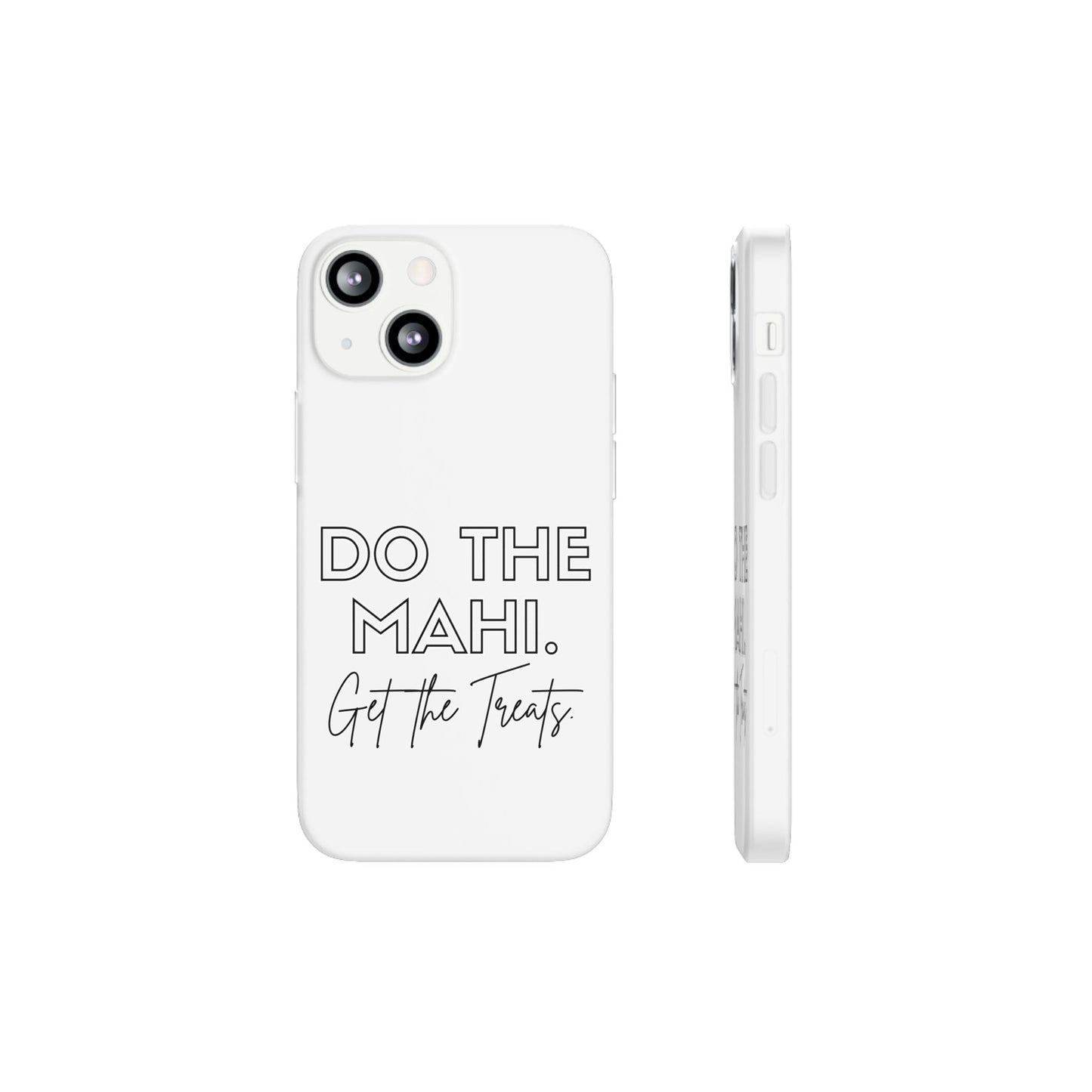 Do The Mahi. Get The Treats Flexi Cases - iPhone/Samsung Galaxy