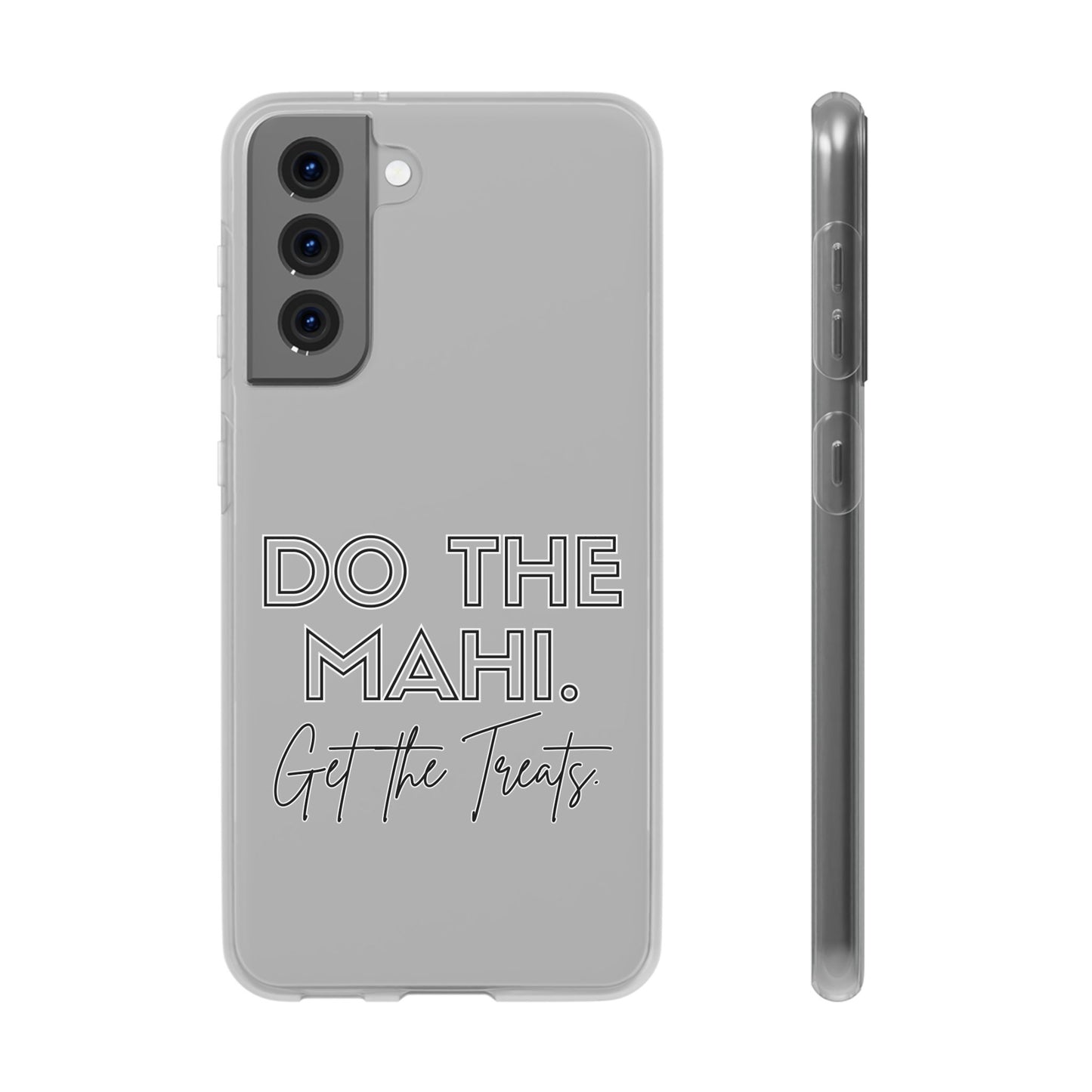 Do The Mahi. Get The Treats Flexi Cases - iPhone/Samsung Galaxy