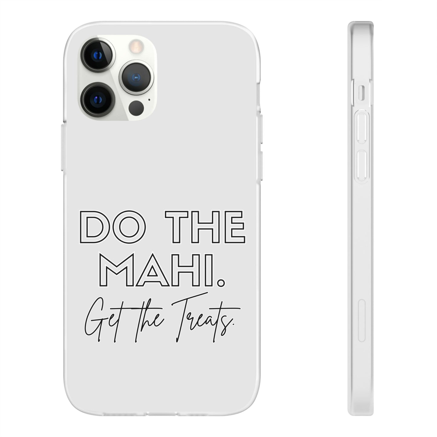 Do The Mahi. Get The Treats Flexi Cases - iPhone/Samsung Galaxy