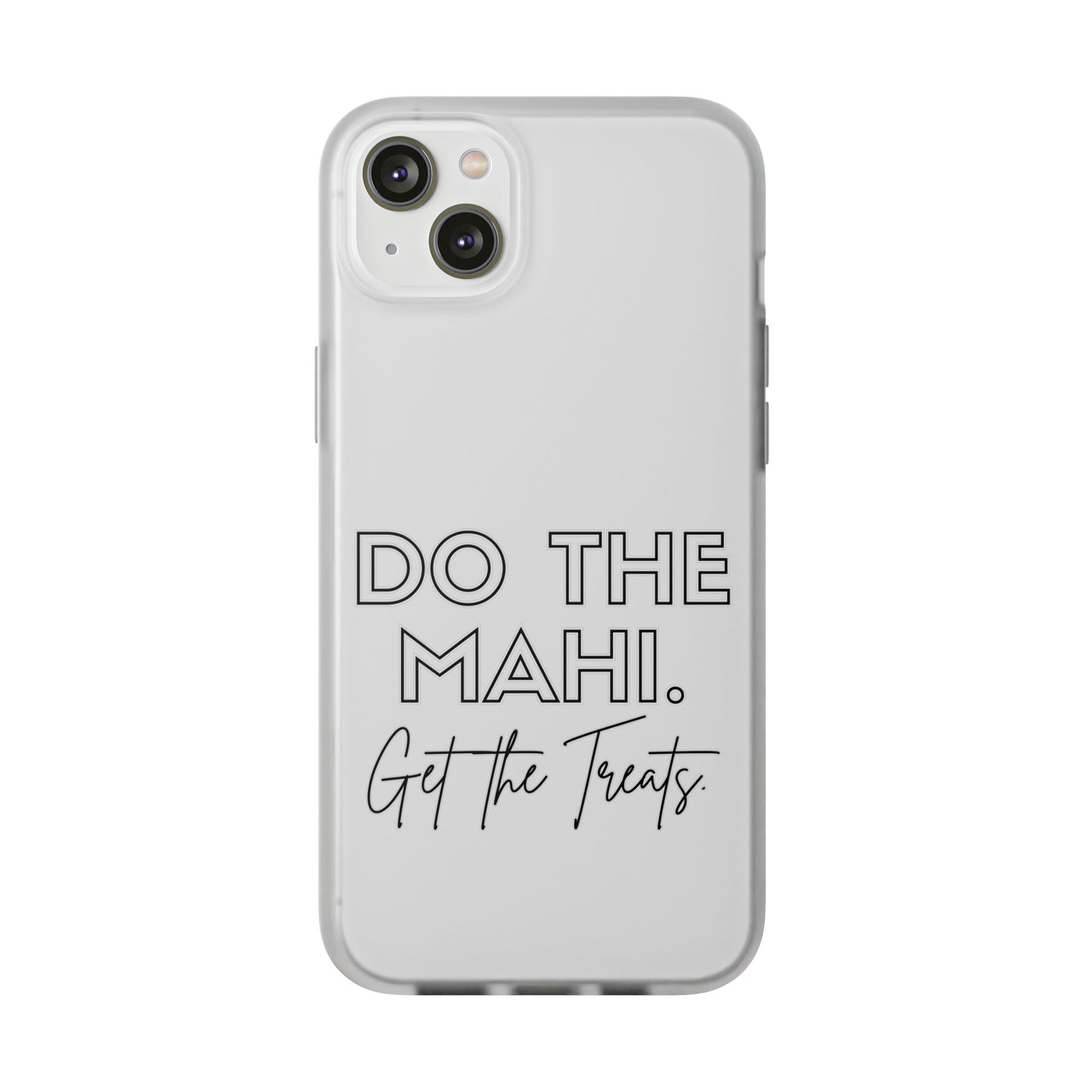 Do The Mahi. Get The Treats Flexi Cases - iPhone/Samsung Galaxy
