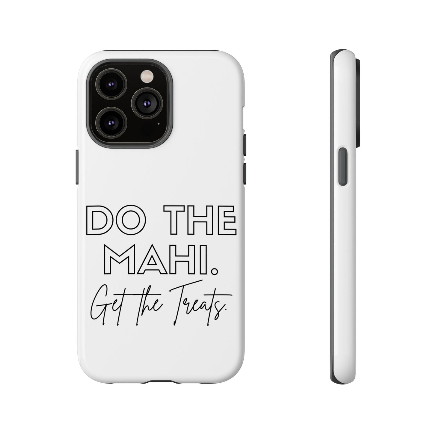 Do The Mahi. Get The Treats Tough Cases iPhone/Google Pixel/Samsung Galaxy