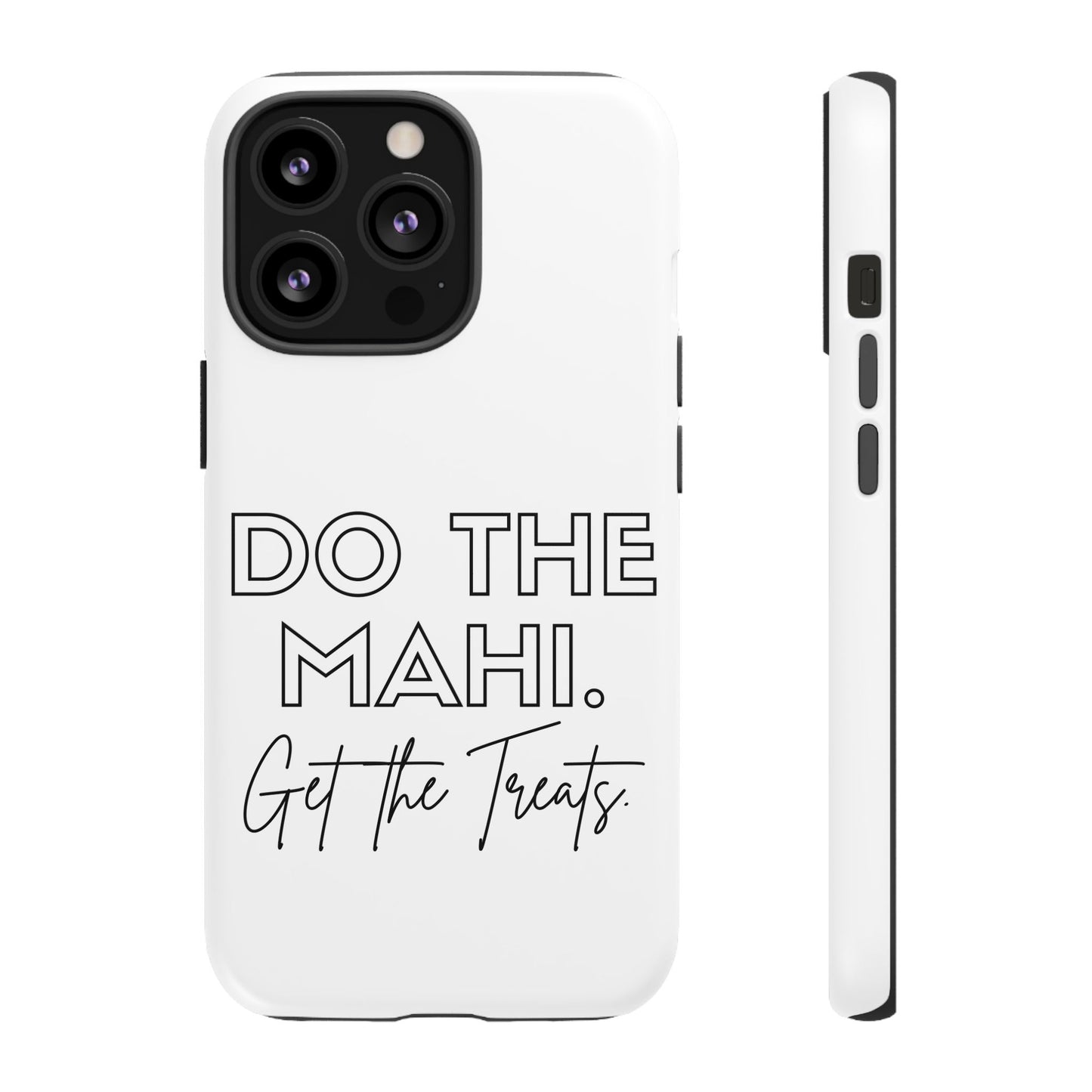 Do The Mahi. Get The Treats Tough Cases iPhone/Google Pixel/Samsung Galaxy