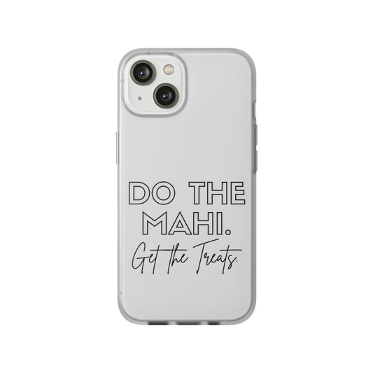 Do The Mahi. Get The Treats Flexi Cases - iPhone/Samsung Galaxy