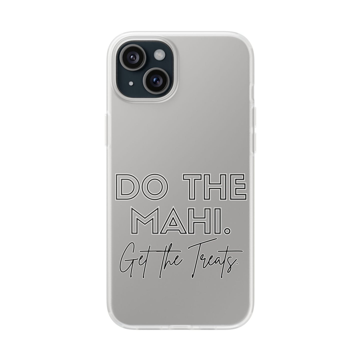 Do The Mahi. Get The Treats Flexi Cases - iPhone/Samsung Galaxy