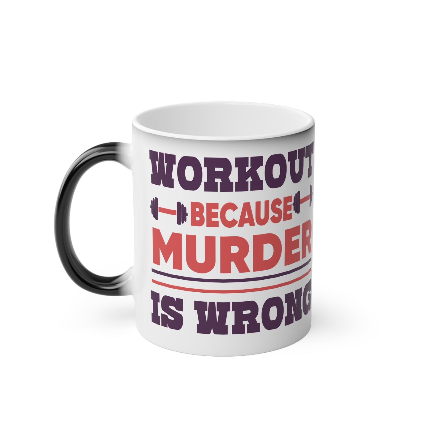 Murder is Wrong Magic Mug - Color Changing Mug for Fitness Enthusiasts