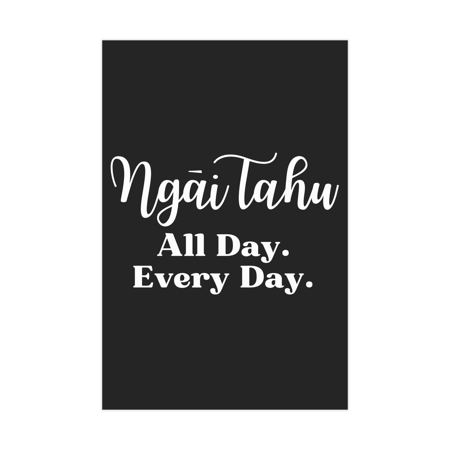 Ngāi Tahu All Day. Every Day. Unframed Prints - black