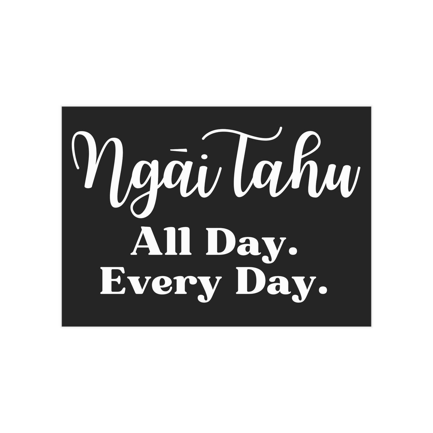 Ngāi Tahu All Day. Every Day. Unframed Prints - black