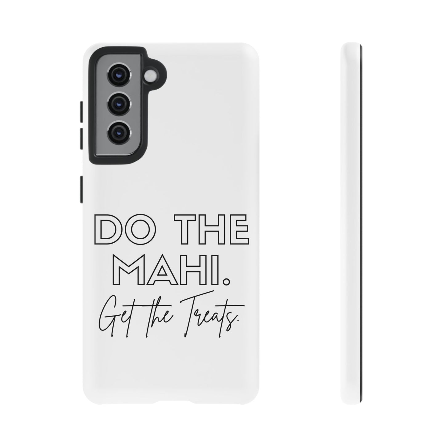 Do The Mahi. Get The Treats Tough Cases iPhone/Google Pixel/Samsung Galaxy