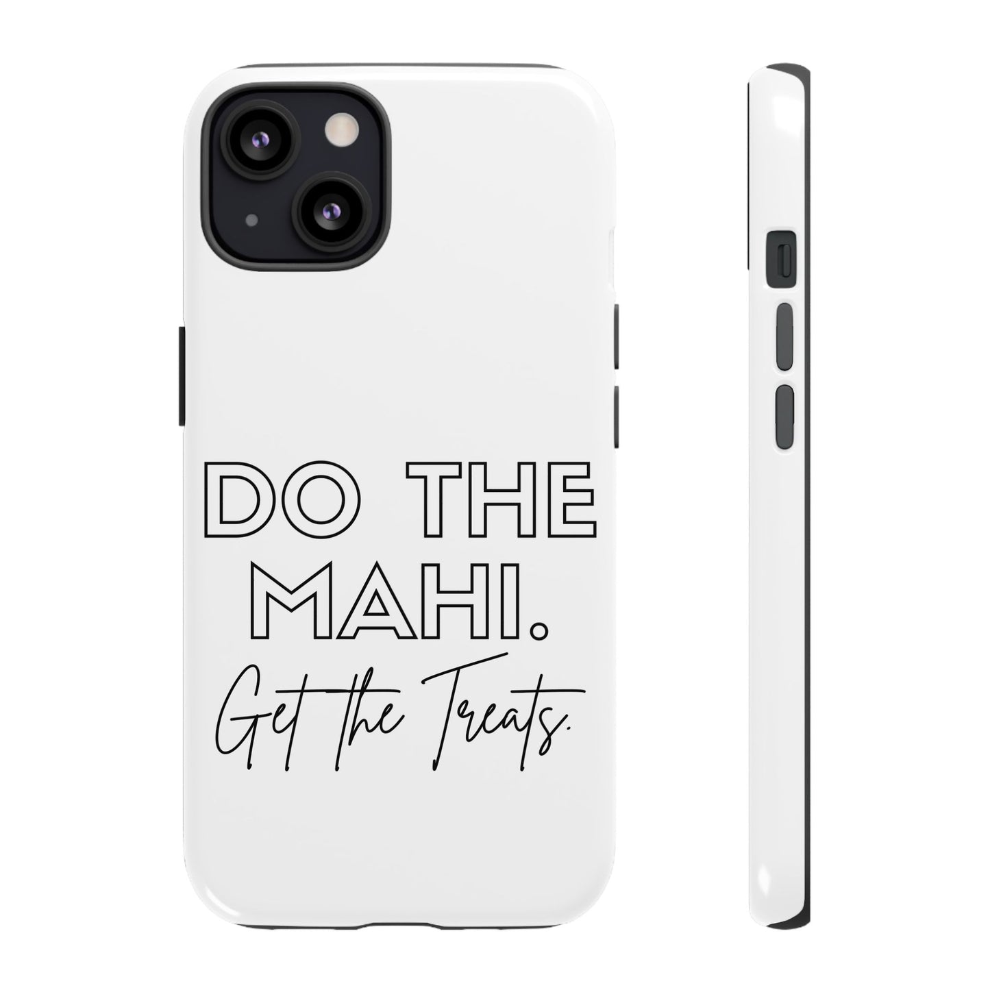 Do The Mahi. Get The Treats Tough Cases iPhone/Google Pixel/Samsung Galaxy