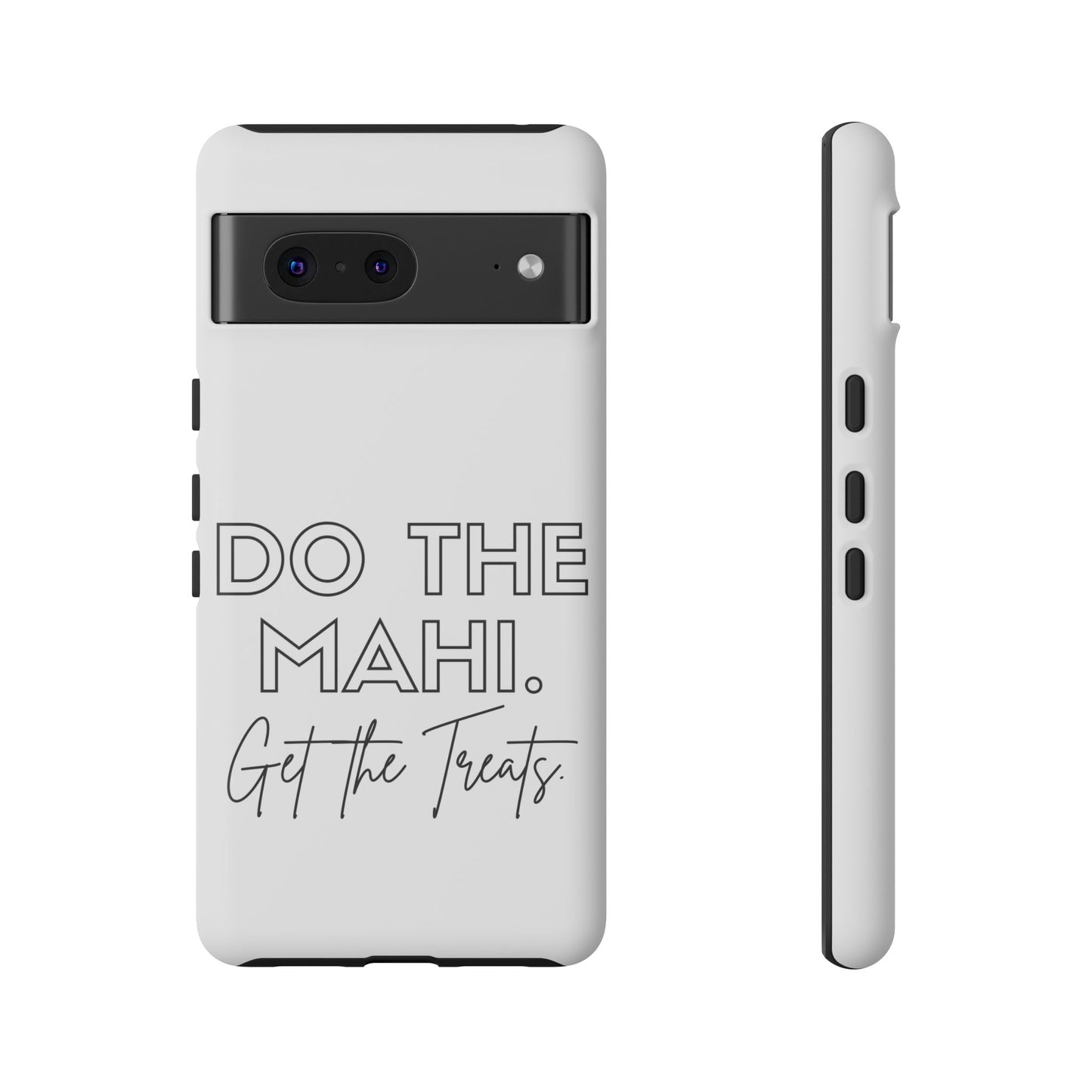 Do The Mahi. Get The Treats Tough Cases iPhone/Google Pixel/Samsung Galaxy