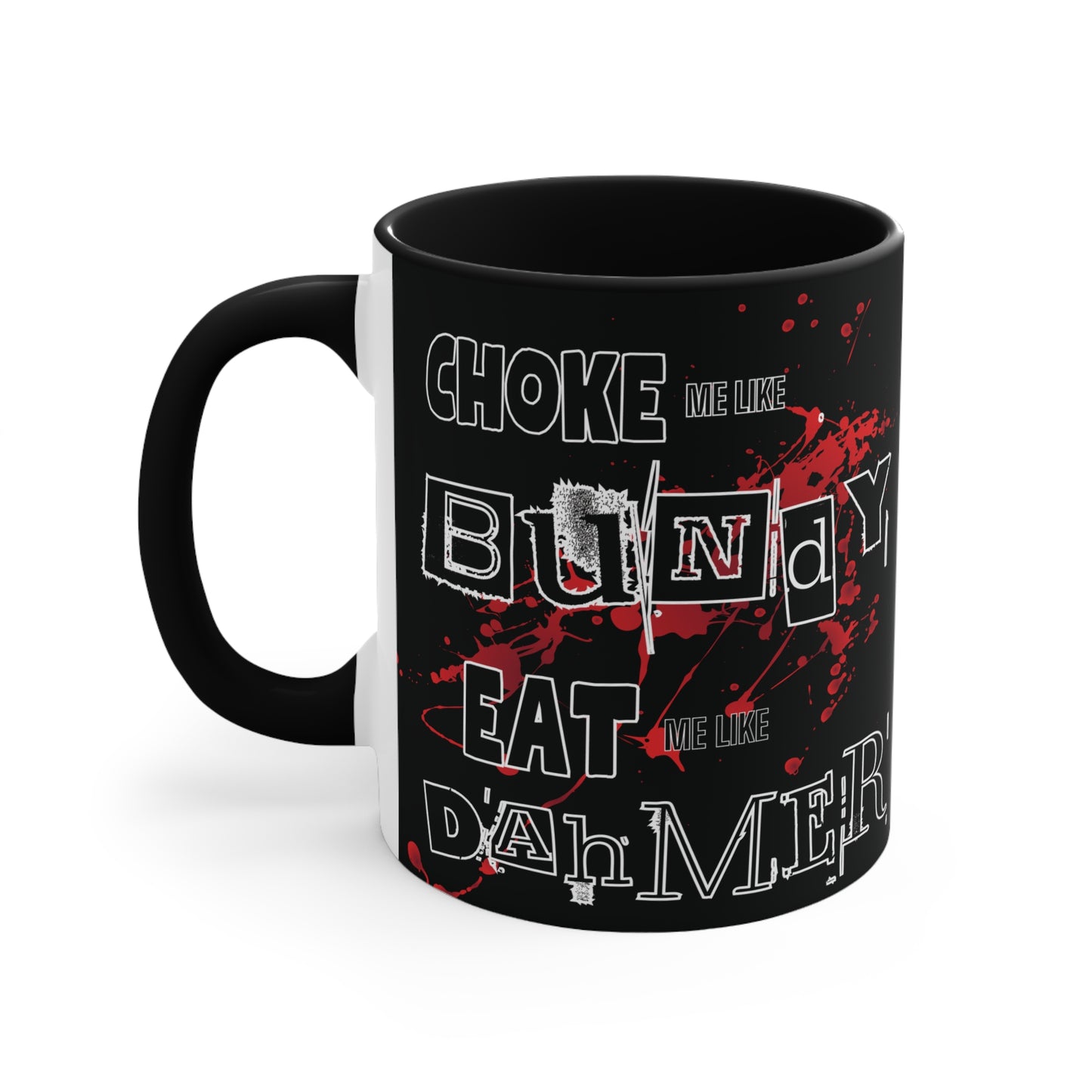 Choke Me Like Bundy Eat Me Like Dahmer Colorful Accent Mug 11oz - For Adults Only - Black