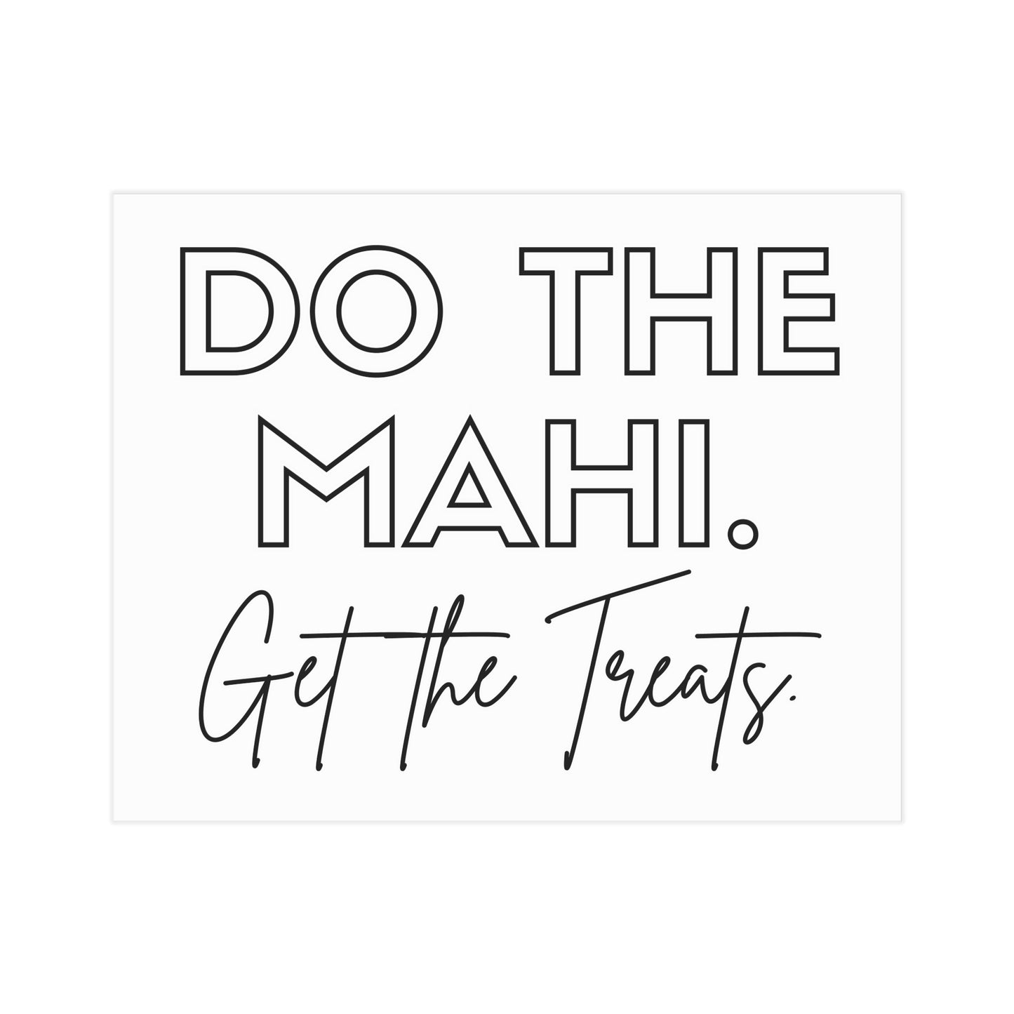 Do The Mahi. Get The Treats. Unframed Prints - white