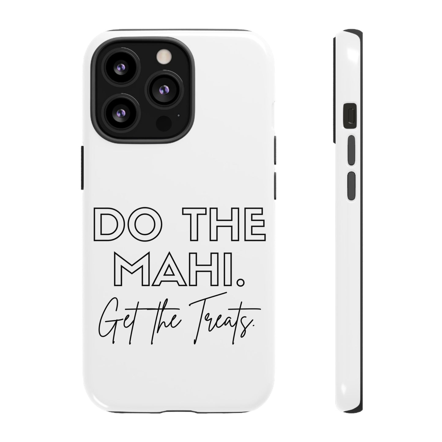 Do The Mahi. Get The Treats Tough Cases iPhone/Google Pixel/Samsung Galaxy