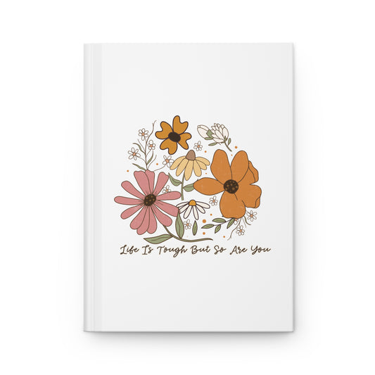 Life Is Tough But So Are You Hardcover Journal Matte