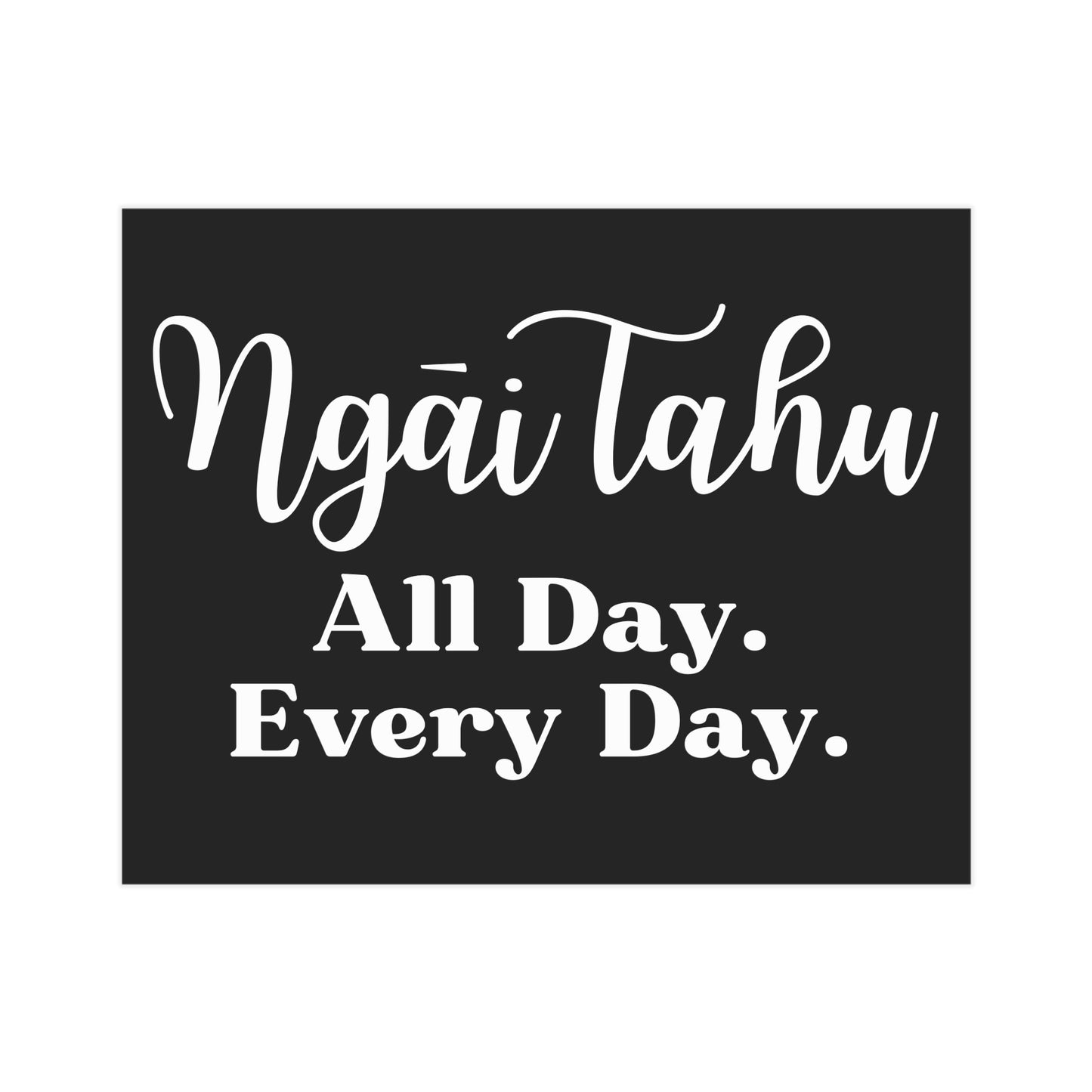 Ngāi Tahu All Day. Every Day. Unframed Prints - black