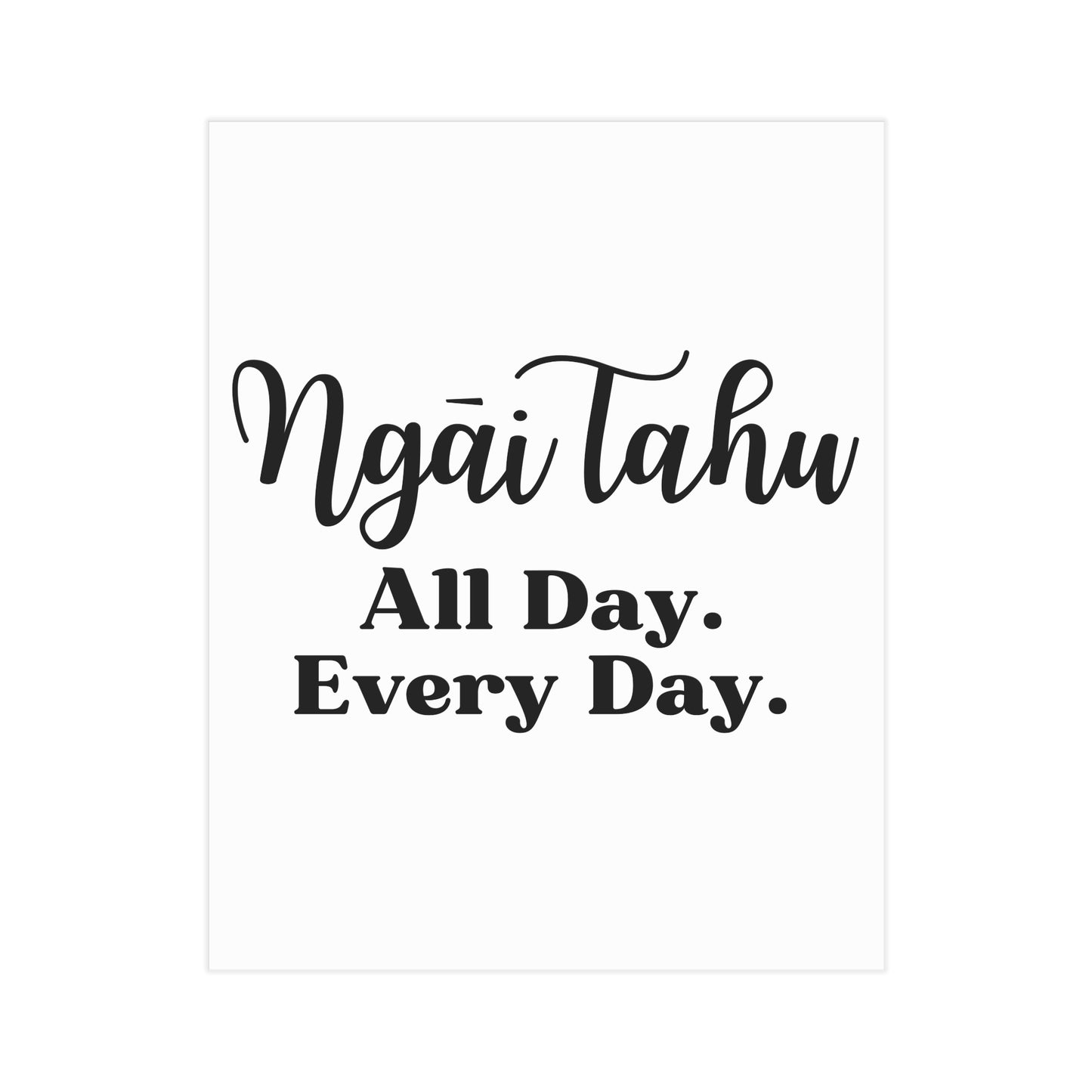 Ngāi Tahu All Day. Every Day. Unframed Prints