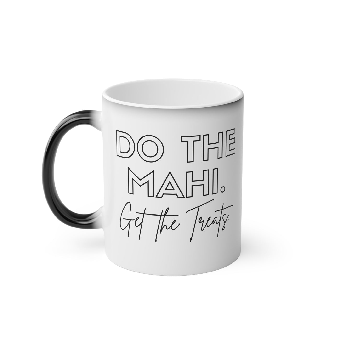 Do The Mahi. Get The Treats. Magic Mug 11oz (330 ml)