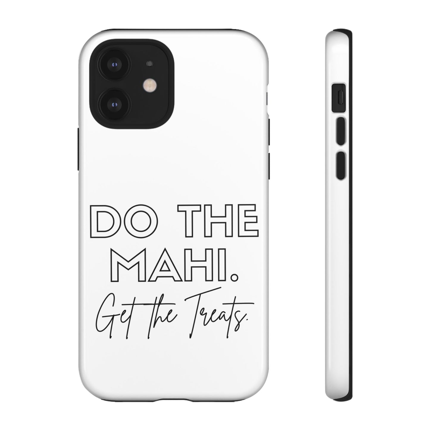 Do The Mahi. Get The Treats Tough Cases iPhone/Google Pixel/Samsung Galaxy