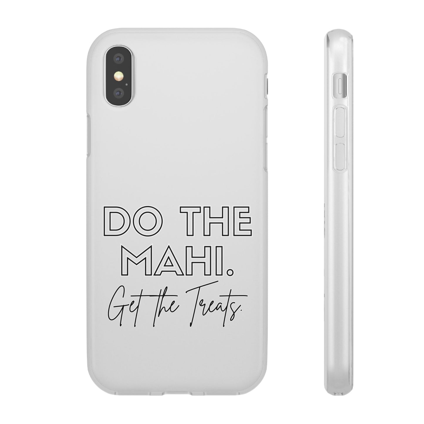 Do The Mahi. Get The Treats Flexi Cases - iPhone/Samsung Galaxy