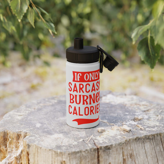 If Only Sarcasm Burned Calories Stainless Steel Sports Water Bottle - 3 sizes