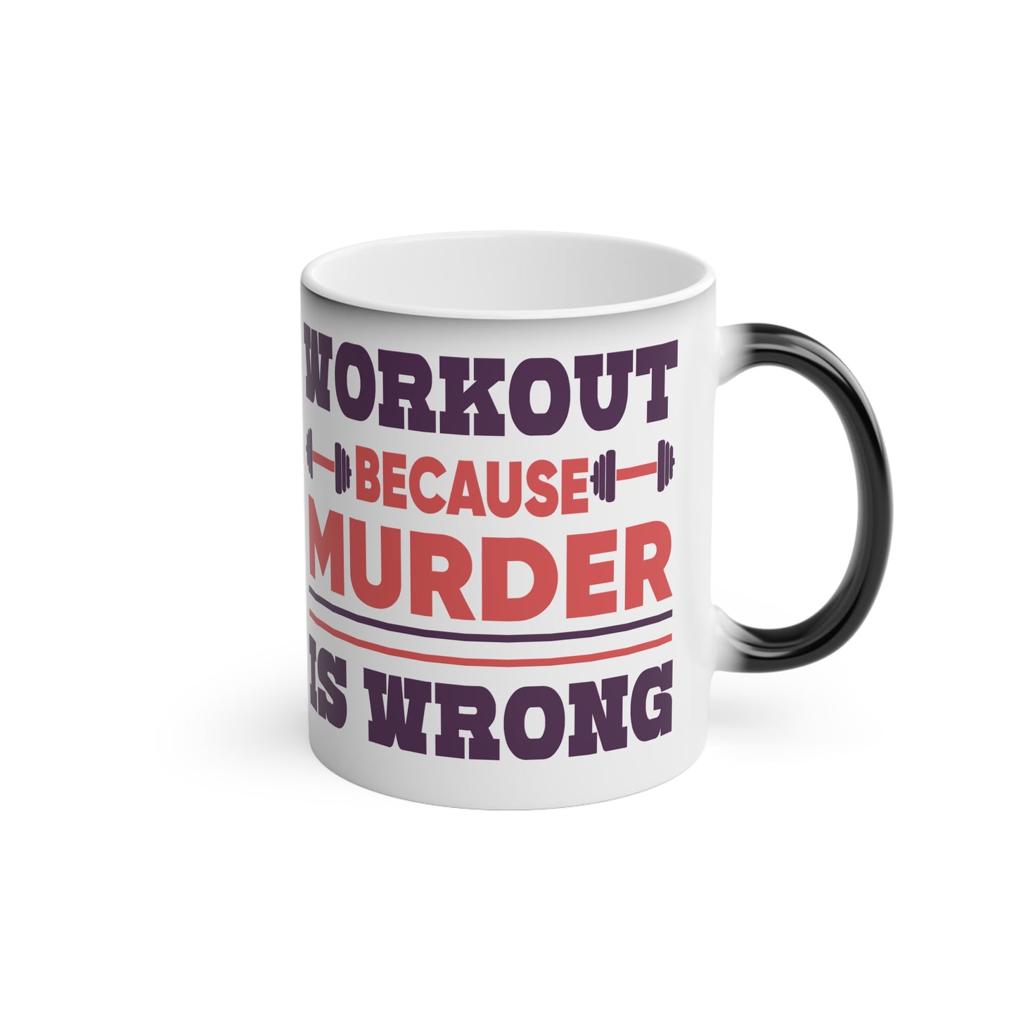 Murder is Wrong Magic Mug - Color Changing Mug for Fitness Enthusiasts