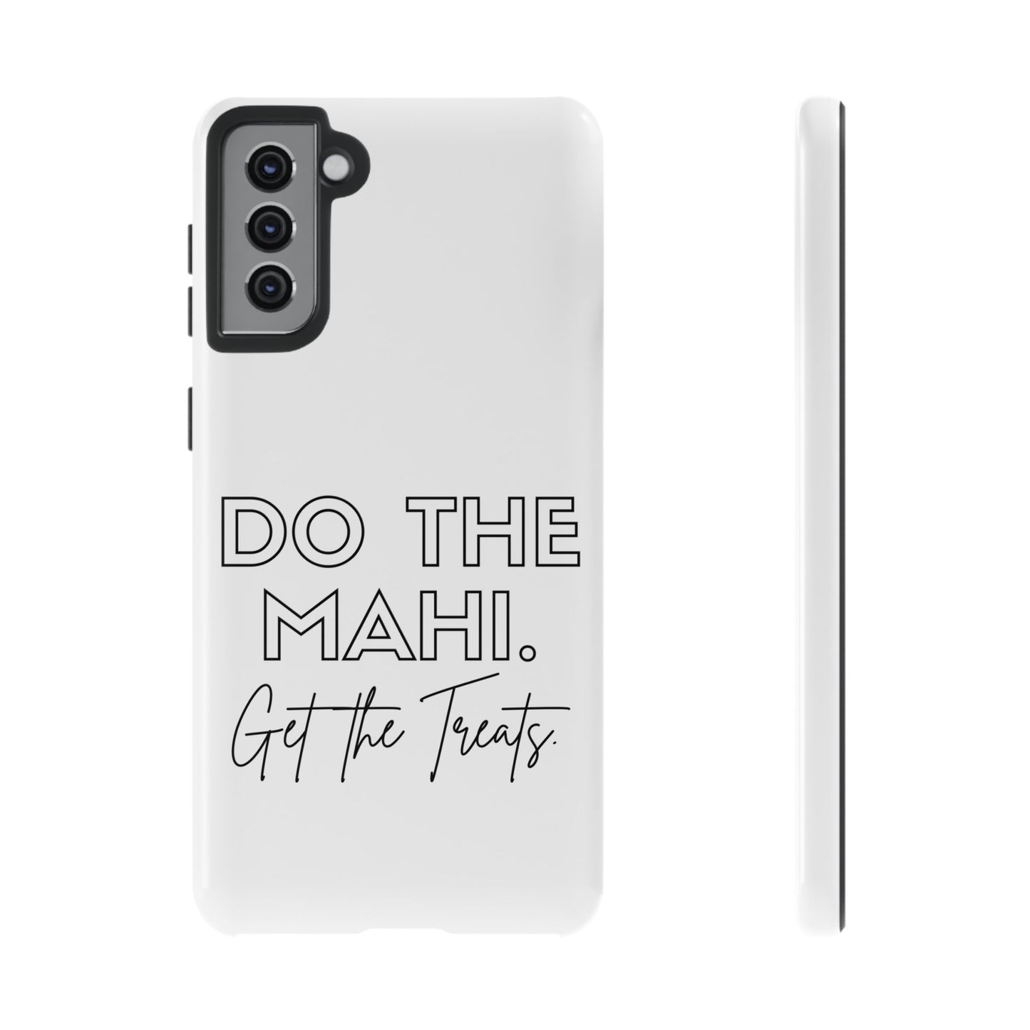 Do The Mahi. Get The Treats Tough Cases iPhone/Google Pixel/Samsung Galaxy