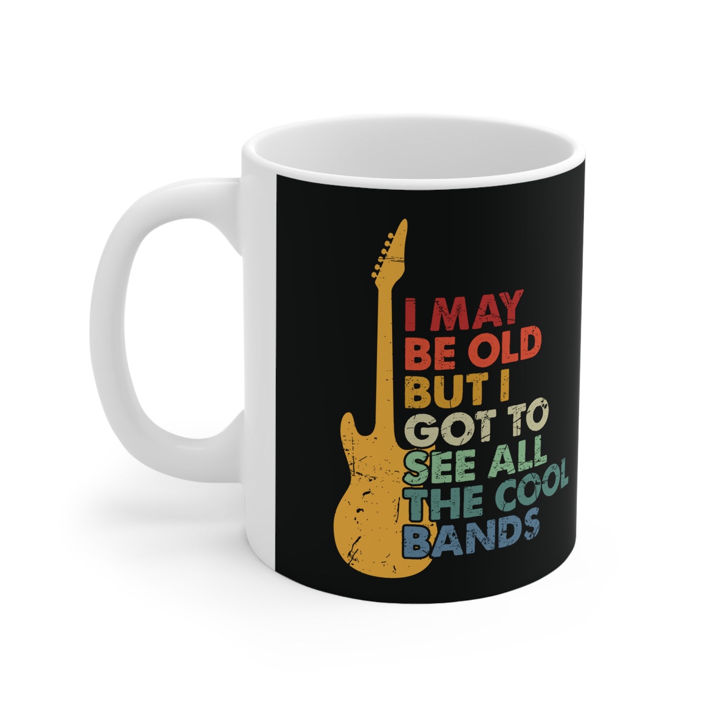 I May Be Old But I Got To See All The Cool Bands Ceramic Coffee Cups, 11oz