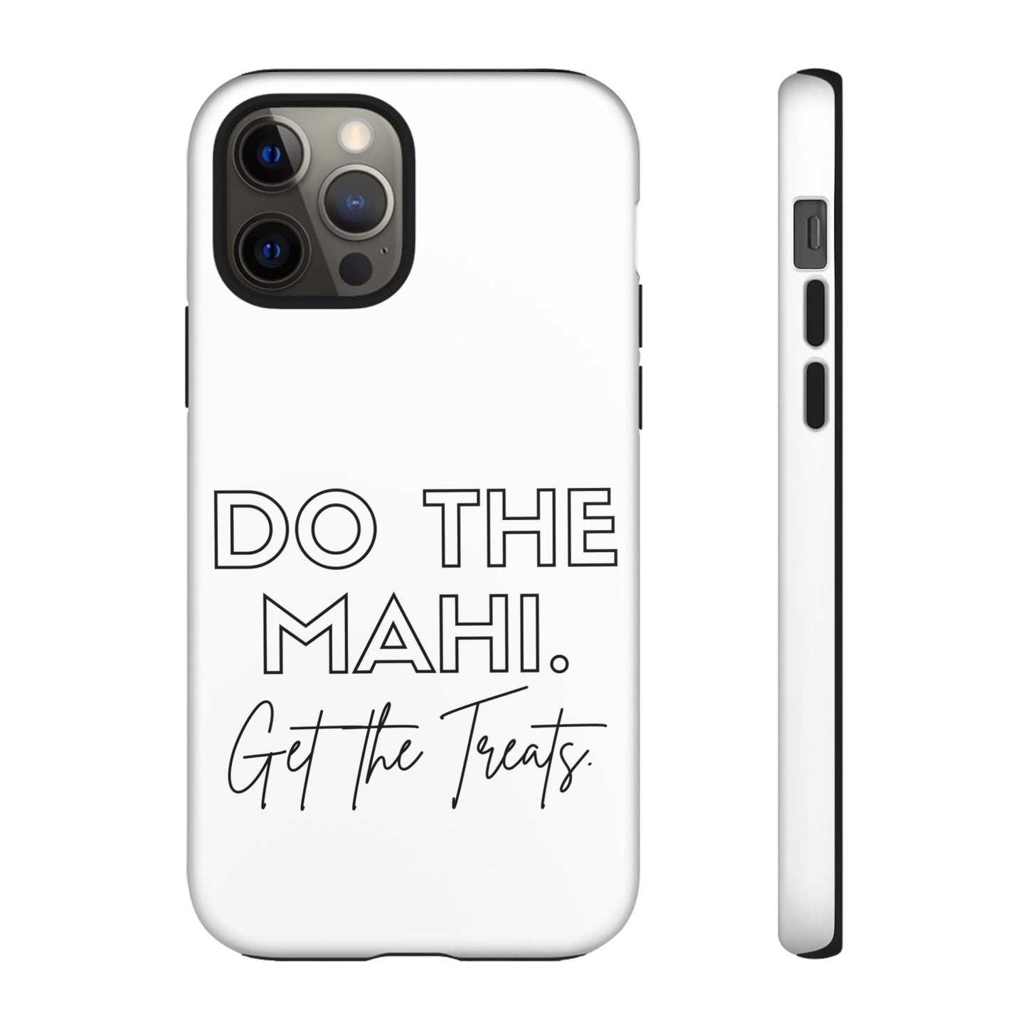 Do The Mahi. Get The Treats Tough Cases iPhone/Google Pixel/Samsung Galaxy