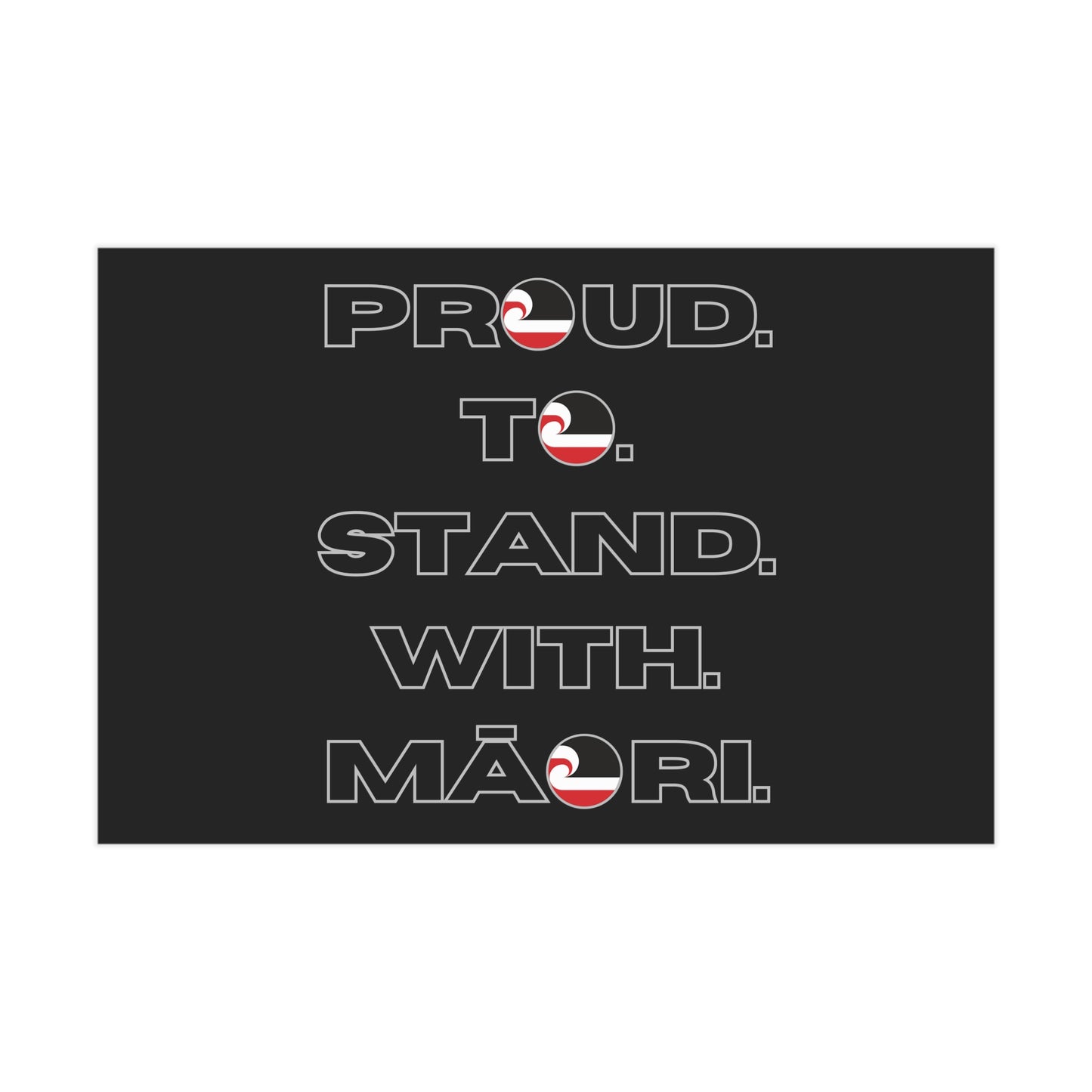 Proud. To. Stand. With. Māori. Unframed Prints - black