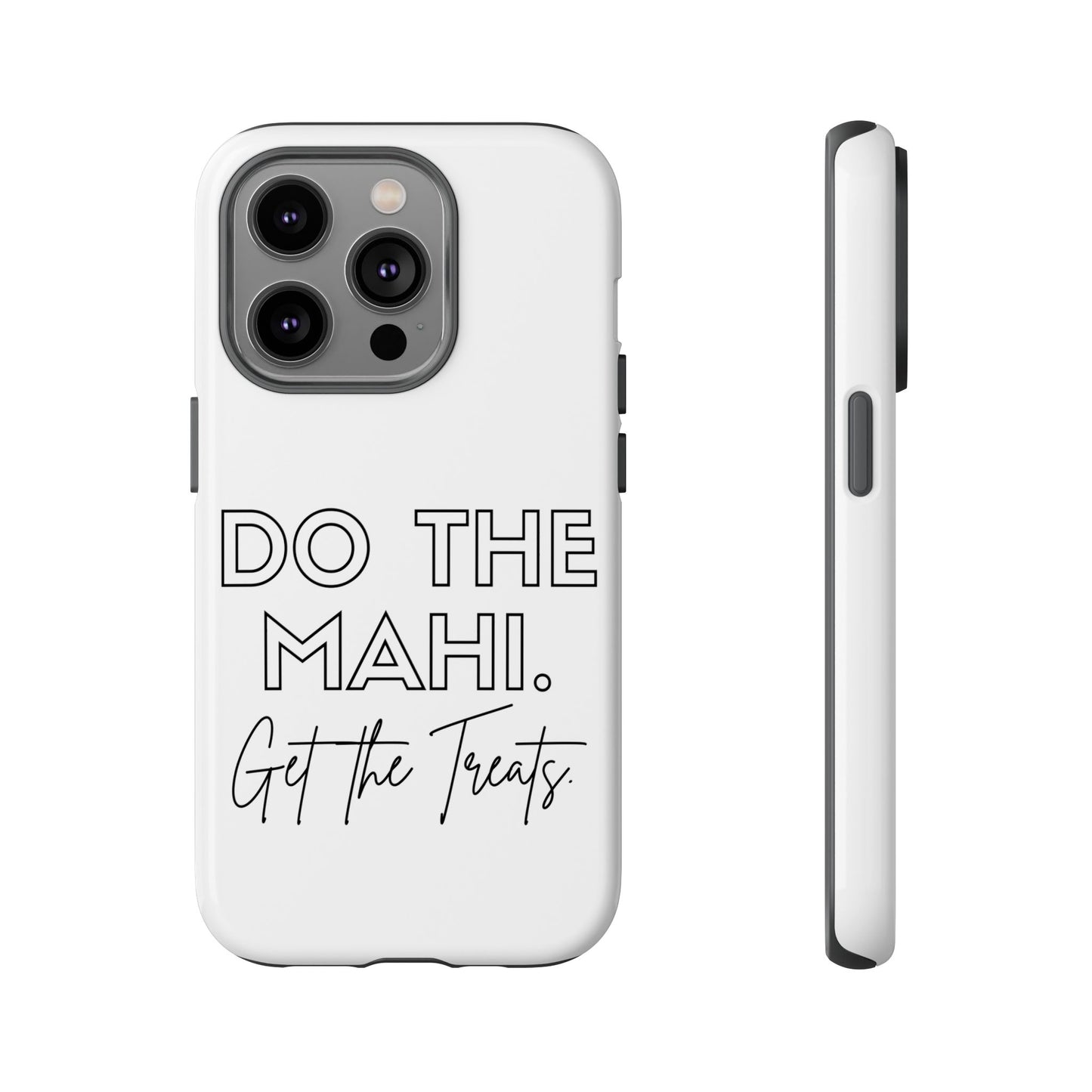 Do The Mahi. Get The Treats Tough Cases iPhone/Google Pixel/Samsung Galaxy