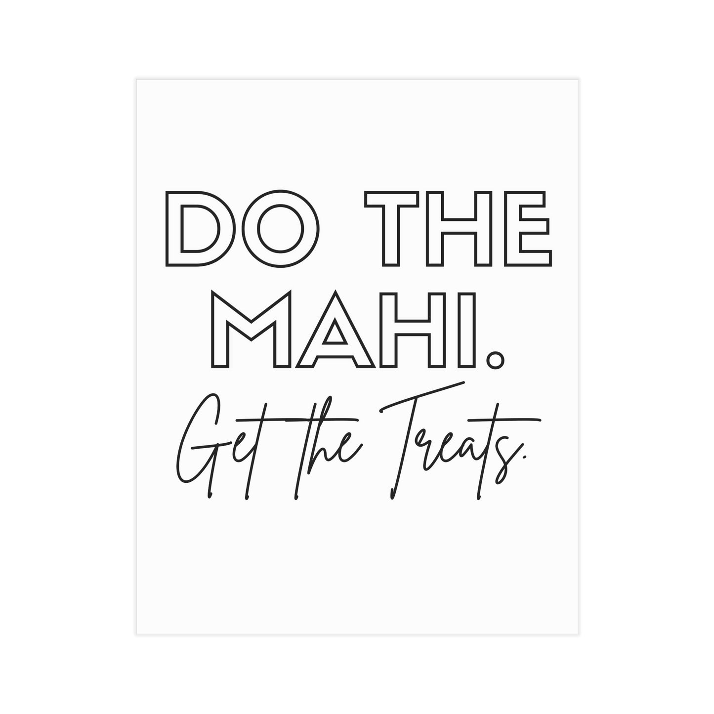 Do The Mahi. Get The Treats. Unframed Prints - white