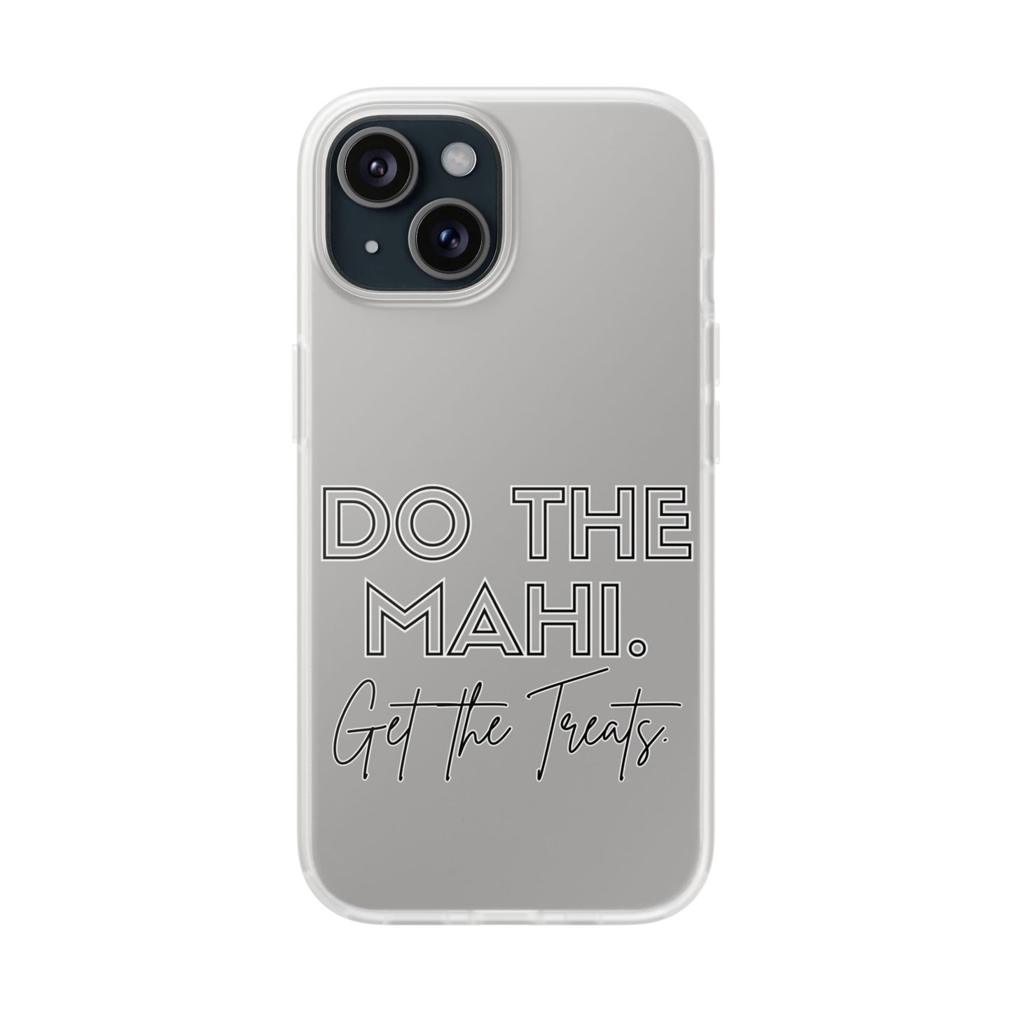 Do The Mahi. Get The Treats Flexi Cases - iPhone/Samsung Galaxy