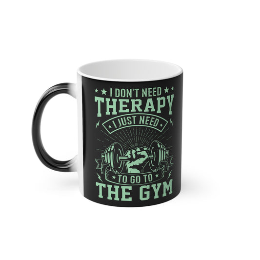 I Don't Need Therapy... Magic Mug - Color Changing Mug for Fitness Enthusiasts