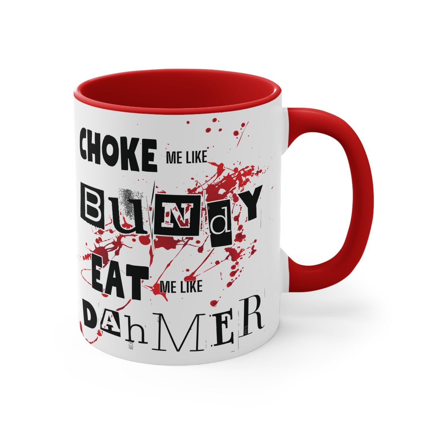 Choke Me Like Bundy Eat Me Like Dahmer Colorful Accent Mug 11oz - For Adults Only - White