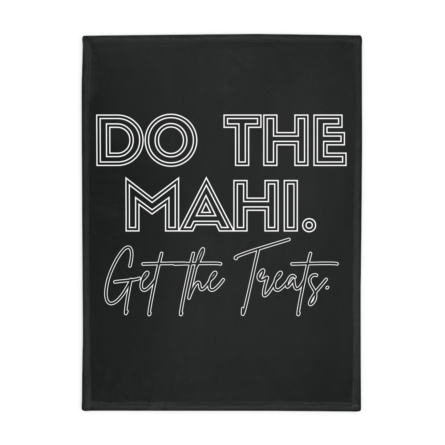 Do The Mahi. Get The Treats. - Black Plush Fleece Blanket