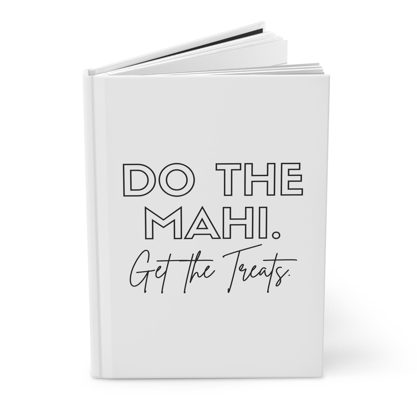 Do The Mahi. Get The Treats Hardcover Journal Matte - white