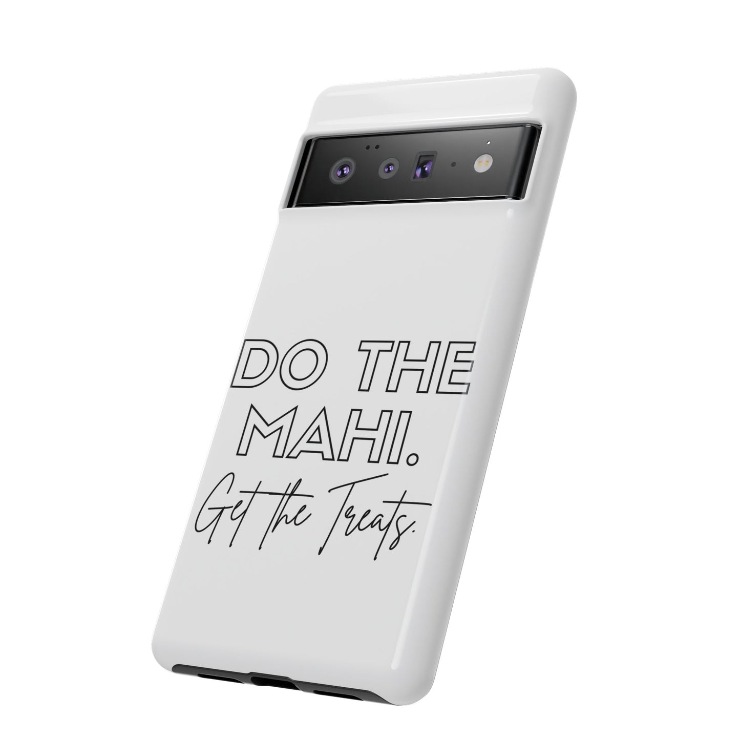 Do The Mahi. Get The Treats Tough Cases iPhone/Google Pixel/Samsung Galaxy