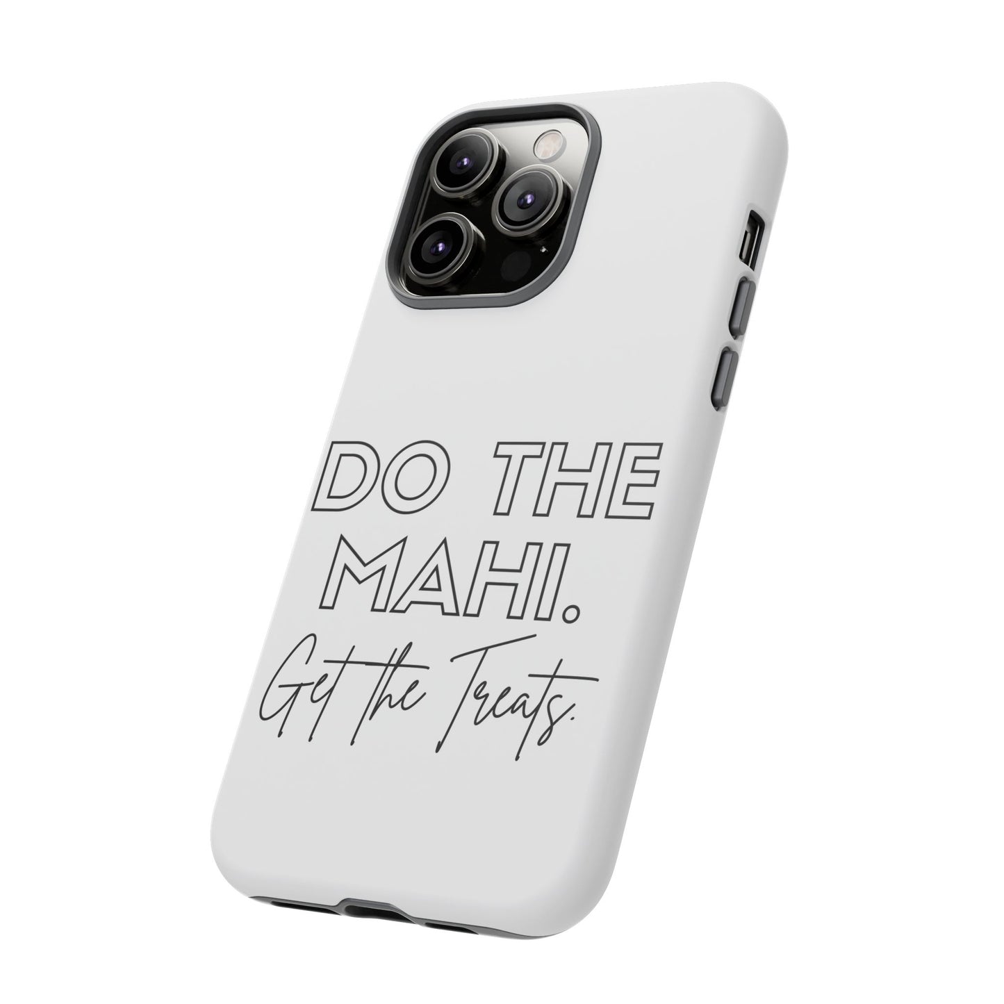 Do The Mahi. Get The Treats Tough Cases iPhone/Google Pixel/Samsung Galaxy