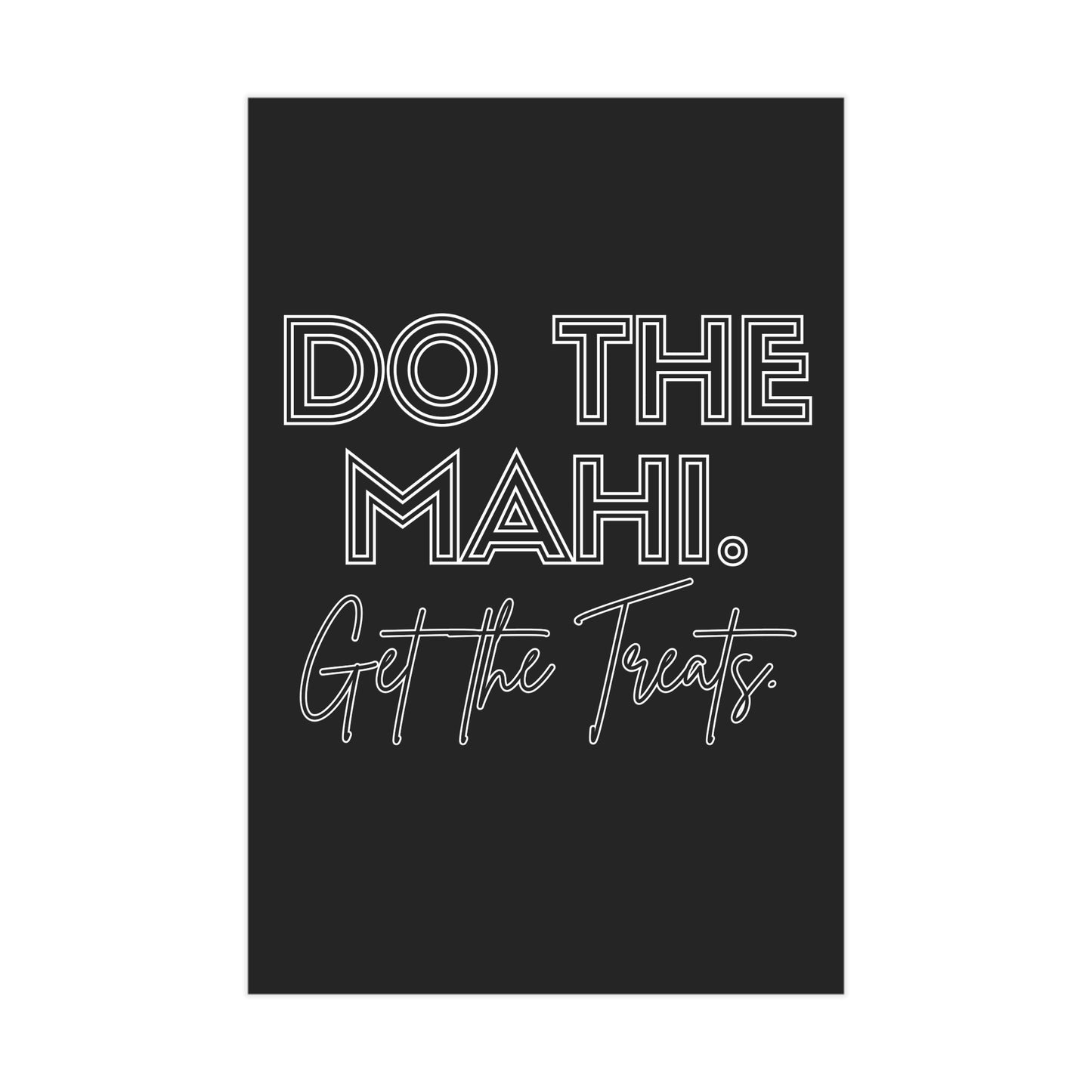 Do The Mahi. Get The Treats. Unframed Prints - black