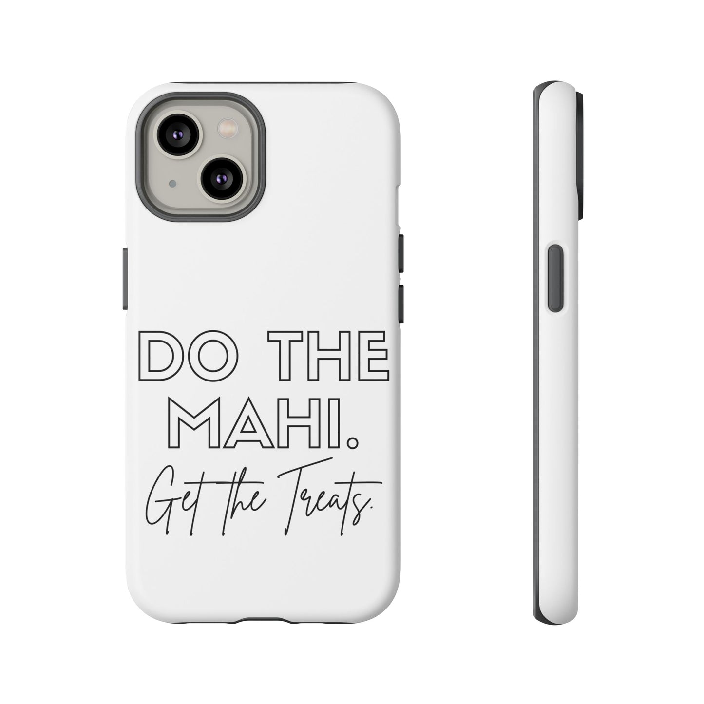 Do The Mahi. Get The Treats Tough Cases iPhone/Google Pixel/Samsung Galaxy