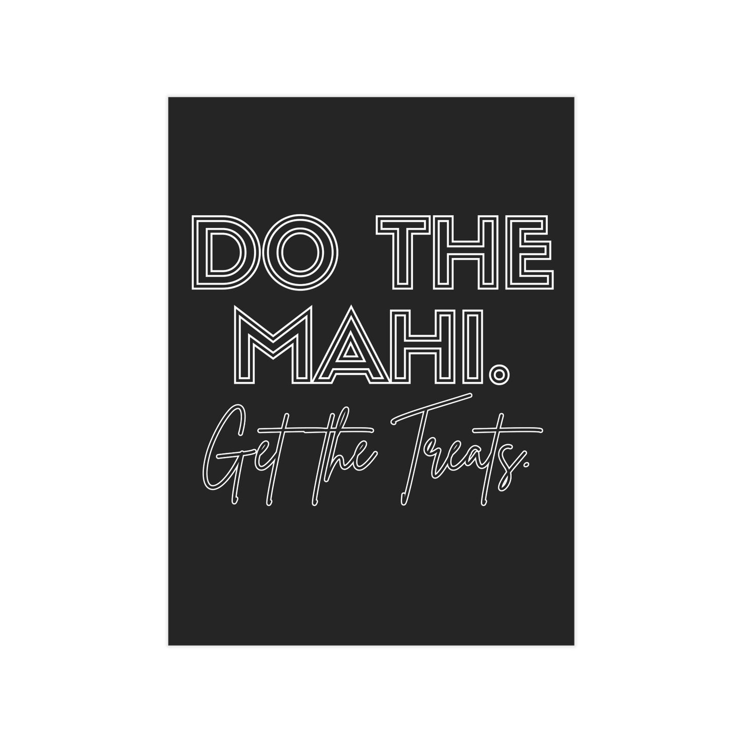 Do The Mahi. Get The Treats. Unframed Prints - black