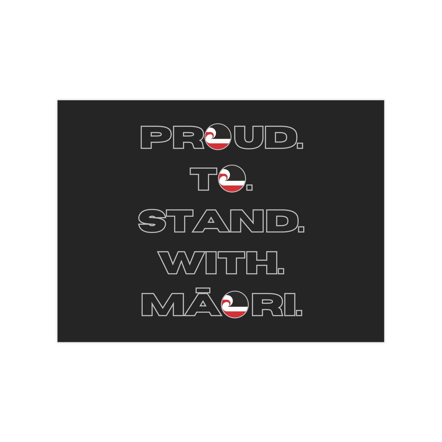 Proud. To. Stand. With. Māori. Unframed Prints - black